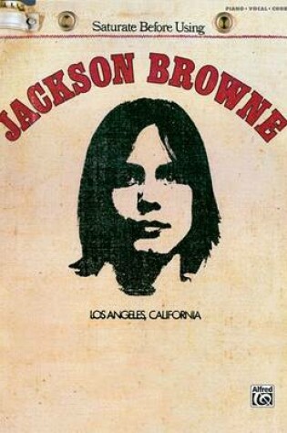 Cover of Jackson Browne (Saturate Before Using)