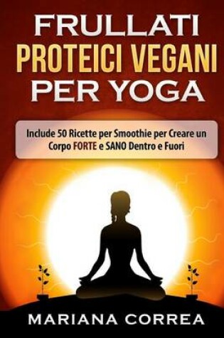 Cover of FRULLATI PROTEICI VEGANI Per YOGA