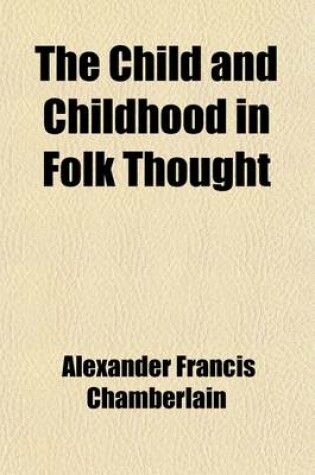 Cover of The Child and Childhood in Folk Thought; (The Child in Primative Culture)