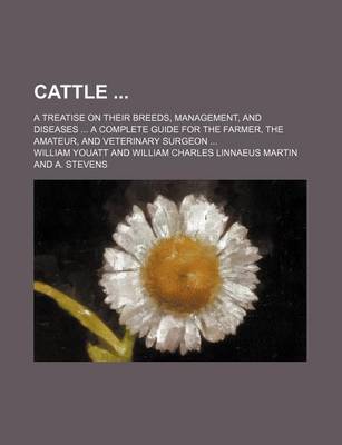 Book cover for Cattle; A Treatise on Their Breeds, Management, and Diseases a Complete Guide for the Farmer, the Amateur, and Veterinary Surgeon