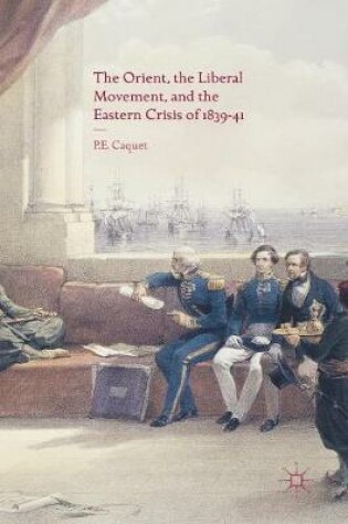 Cover of The Orient, the Liberal Movement, and the Eastern Crisis of 1839-41