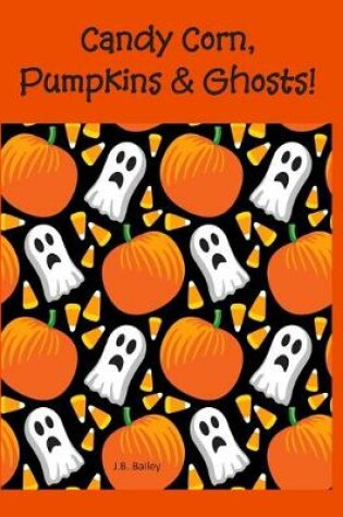Cover of Candy Corn, Pumpkins & Ghosts!