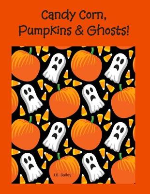 Book cover for Candy Corn, Pumpkins & Ghosts!