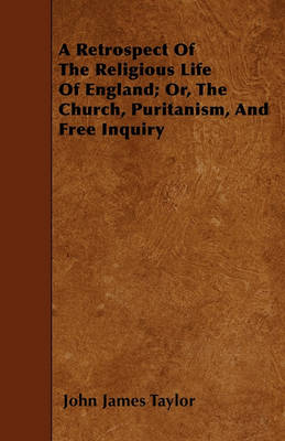 Book cover for A Retrospect Of The Religious Life Of England; Or, The Church, Puritanism, And Free Inquiry