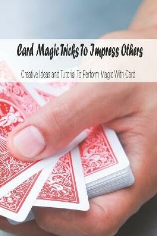 Cover of Card Magic Tricks To Impress Others