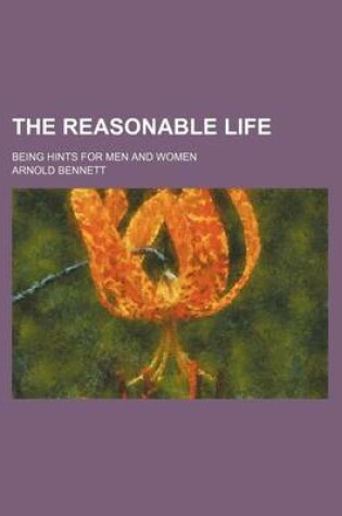 Cover of The Reasonable Life; Being Hints for Men and Women