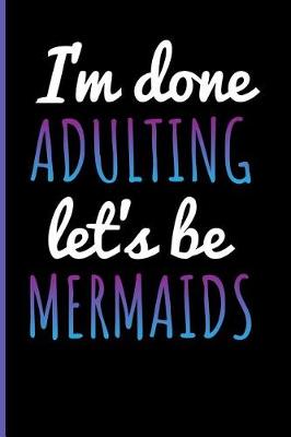 Book cover for I'm Done Adulting Let's Be Mermaids