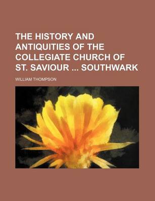 Book cover for The History and Antiquities of the Collegiate Church of St. Saviour Southwark