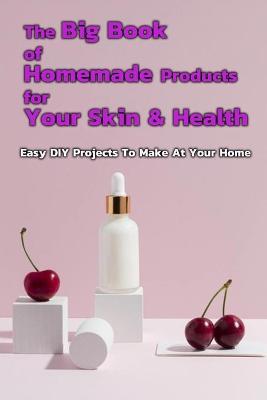 Book cover for The Big Book of Homemade Products For Your Skin & Health