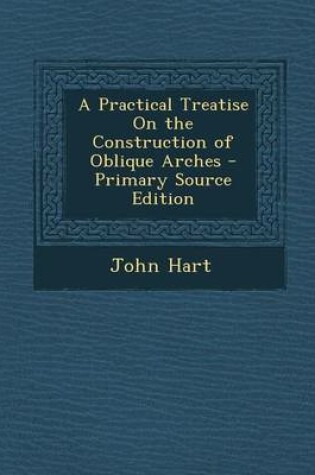 Cover of A Practical Treatise on the Construction of Oblique Arches - Primary Source Edition