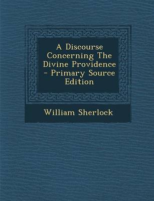 Book cover for A Discourse Concerning the Divine Providence - Primary Source Edition