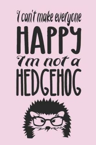 Cover of I can't make everyone happy. I'm not a hedgehog.