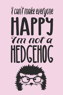 Book cover for I can't make everyone happy. I'm not a hedgehog.