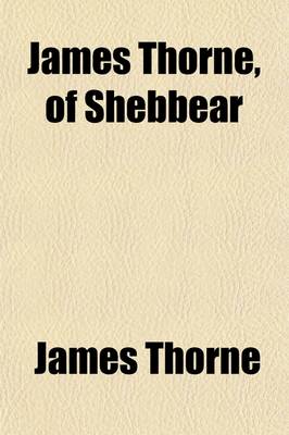 Book cover for James Thorne, of Shebbear; A Memoir Compiled from His Diary and Letters