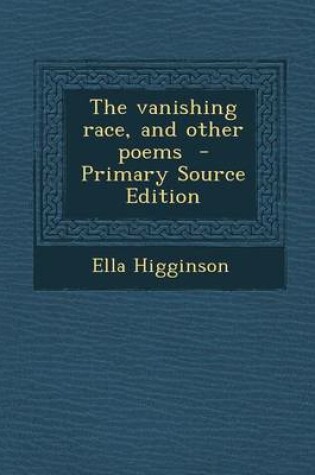 Cover of The Vanishing Race, and Other Poems - Primary Source Edition