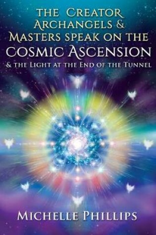 Cover of The Creator Archangels & Masters Speak On The Cosmic Ascension