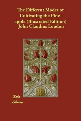 Book cover for The Different Modes of Cultivating the Pine-apple (Illustrated Edition)