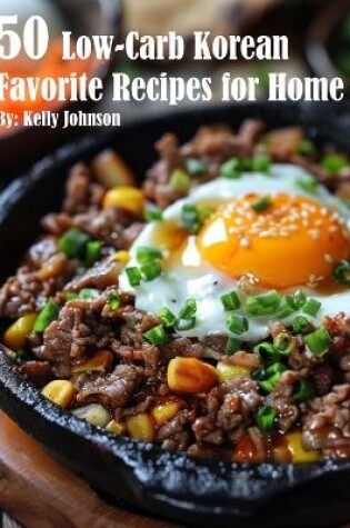 Cover of 50 Low-Carb Korean Favorite Recipes for Home