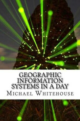 Cover of Geographic Information Systems in a Day