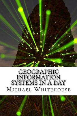 Book cover for Geographic Information Systems in a Day