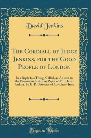 Cover of The Cordiall of Judge Jenkins, for the Good People of London