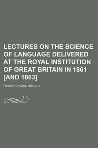 Cover of Lectures on the Science of Language Delivered at the Royal Institution of Great Britain in 1861 [And 1863]