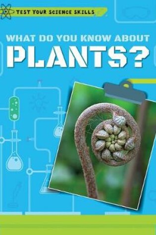 Cover of What Do You Know about Plants?