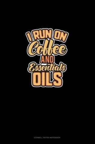 Cover of I Run On Coffee And Essential Oils