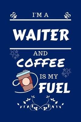 Book cover for I'm A Waiter And Coffee Is My Fuel