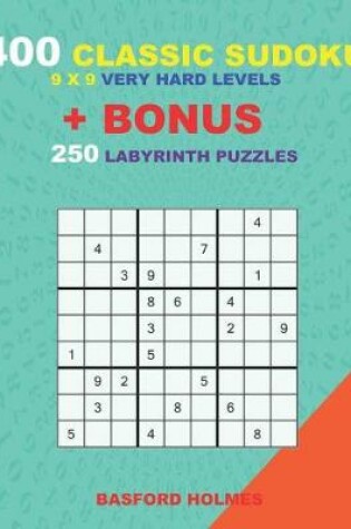 Cover of 400 classic sudoku 9 x 9 VERY HARD LEVELS + BONUS 250 Labyrinth puzzles