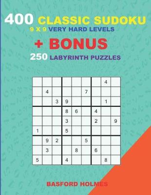 Cover of 400 classic sudoku 9 x 9 VERY HARD LEVELS + BONUS 250 Labyrinth puzzles