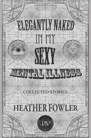 Cover of Elegantly Naked in My Sexy Mental Illness