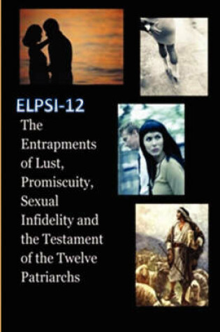 Cover of The Entrapments of Lust, Promiscuity, Sexual Infidelity and the Testament of the Twelve Patriarchs