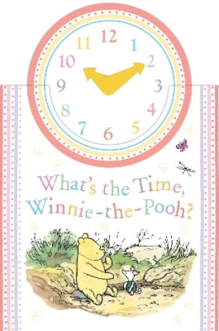 Cover of Winnie-the-Pooh: What's the Time, Winnie-the-Pooh?
