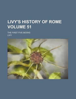 Book cover for Livy's History of Rome Volume 51; The First Five Books