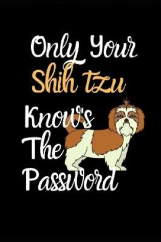 Cover of Only Your Shih Tzu Knows The Password