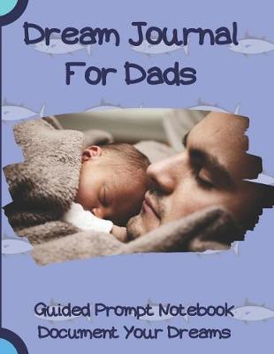Book cover for Dream Journal For Dads Document Your Dreams Guided Prompt Notebook