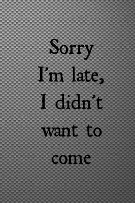 Book cover for Sorry I'm late, I didn't want to come