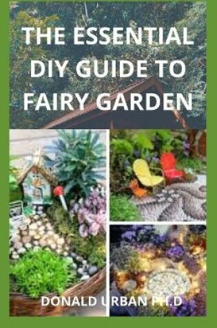 Cover of The Essential DIY Guide to Fairy Garden