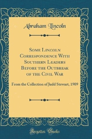 Cover of Some Lincoln Correspondence with Southern Leaders Before the Outbreak of the Civil War