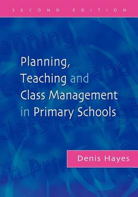 Book cover for Planning, Teaching and Class Management in Primary Schools, Second Edition