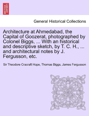 Book cover for Architecture at Ahmedabad, the Capital of Goozerat, photographed by Colonel Biggs, ... With an historical and descriptive sketch, by T. C. H., ... and architectural notes by J. Fergusson, etc.