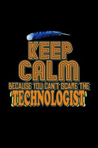 Cover of Keep calm because you can't scare a technologist