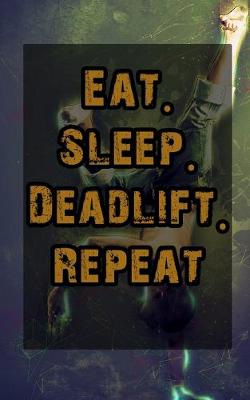 Book cover for Eat. Sleep. Deadlift. Repeat