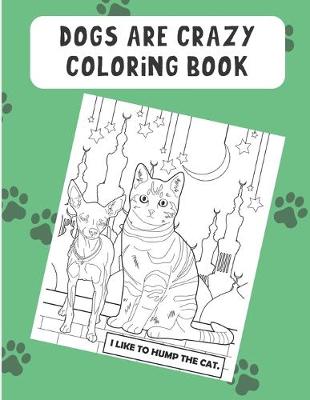 Book cover for Dogs Are Crazy Coloring Book