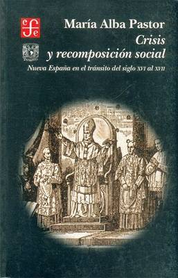 Book cover for Crisis y Recomposicion Social. Nueva Espana En El Transito del Siglo XVI Al XVII