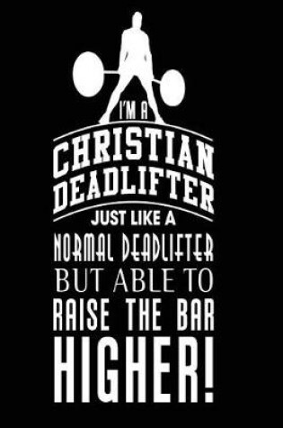 Cover of I'm a Christian Deadlifter Just Like a Normal Deadlifter But Able to Raise the Bar Higher!