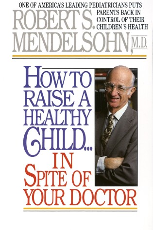 Cover of How to Raise a Healthy Child in Spite of Your Doctor