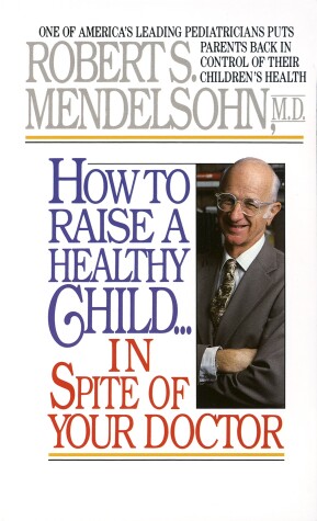 Cover of How to Raise a Healthy Child in Spite of Your Doctor