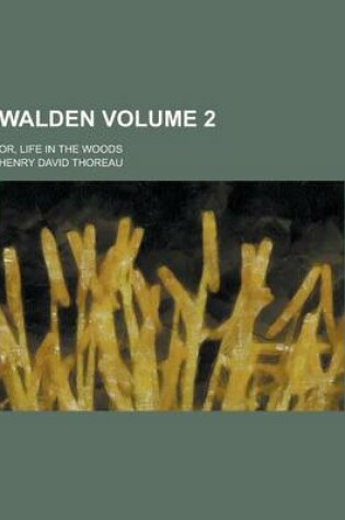 Cover of Walden; Or, Life in the Woods Volume 2